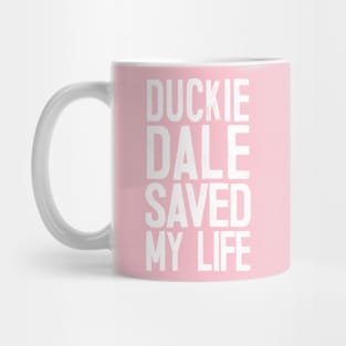 Duckie Dale Saved My Life Mug